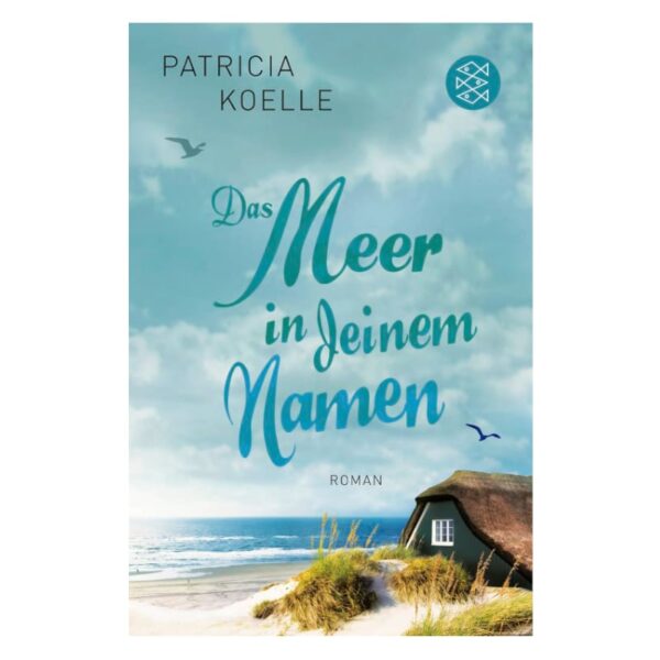Buchcover des Buches "Das Meer in deinem Namen" von Patricia Koelle erschienen im S. Fischer Verlag Teil der Ostsee-Triologie