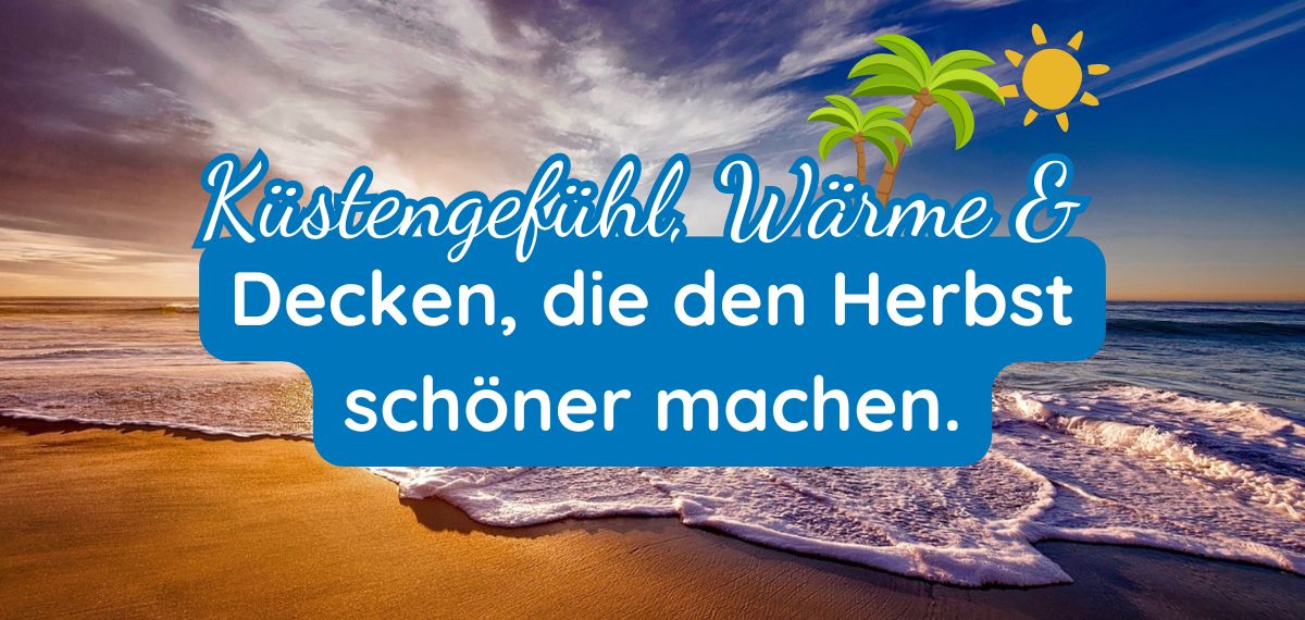 Kuschelige Decken für den Herbst: Wohndecken im maritimen Stil